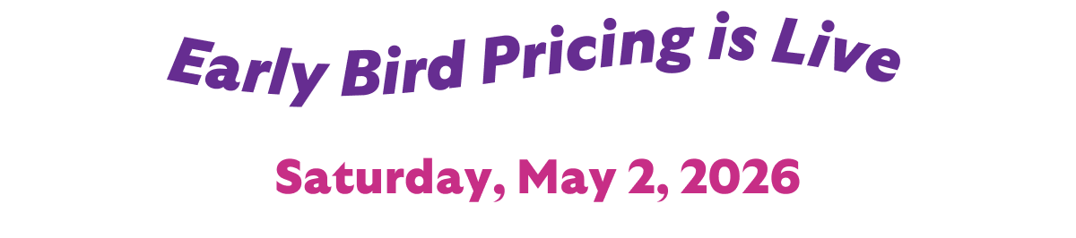 Early Bird Pricing Saturday, May 2, 2026